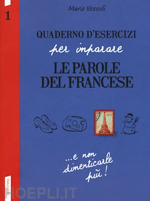 vezzoli marie - quaderno d' esercizi per imparare le parole del francese vol.1
