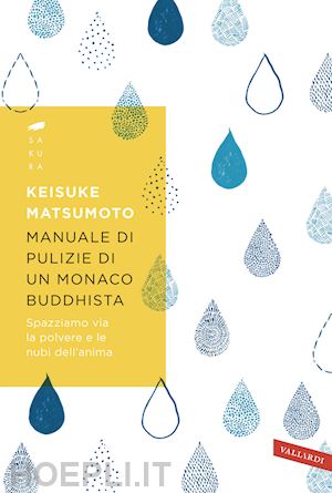 matsumoto keisuke (shoukei) - manuale di pulizie di un monaco buddhista. spazziamo via la polvere e le nubi dell'anima