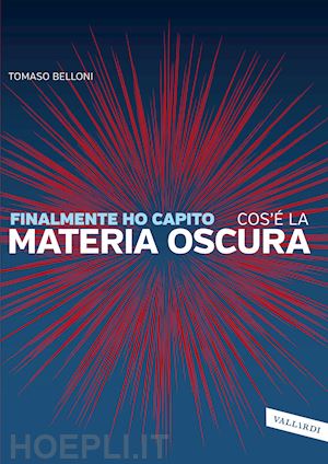 belloni tomaso - finalmente ho capito cos'e' la materia oscura