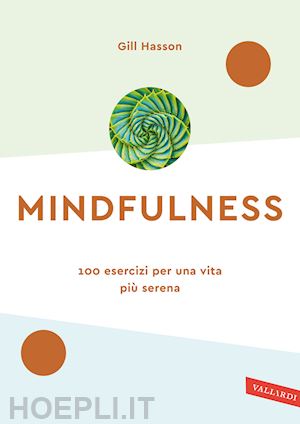 hasson gill - mindfulness - 100 esercizi per una vita piu' serena