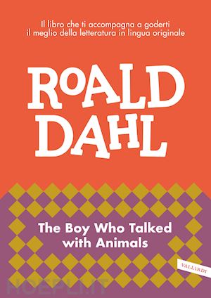 dahl roald; cai m.(curatore) - the boy who talked with animals