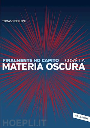 belloni tomaso - finalmente ho capito cos'è la materia oscura