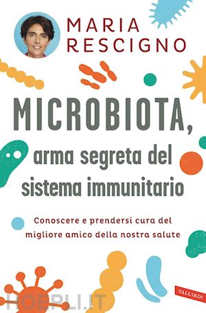 rescigno maria - microbiota, arma segreta del sistema immunitario