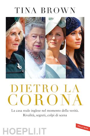 brown tina - dietro la corona. la casa reale inglese nel momento della verita'. rivalita', se