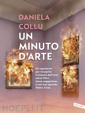 collu daniela - minuto d'arte. 60 capolavori per riscoprire il piacere dell'arte senza filtri, s