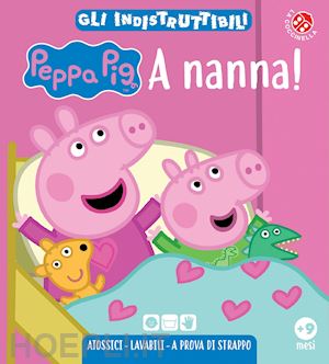 A Nanna! Peppa Pig. Gli Indistruttibili. Ediz. A Colori - Aa.Vv.