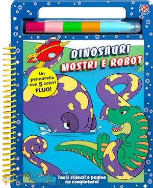 gomboli agnese - dinosauri mostri e robot. ediz. a colori. con pennarello