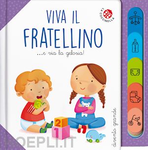 galmozzi francesca - viva il fratellino... e via la gelosia! ediz. a colori