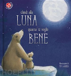 aa.vv. - chiedi alla luna quanto ti voglio bene. ediz. a colori