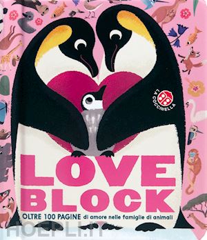 franceschelli christopher - love block. oltre 100 pagine cartonate sull'amore nelle famiglie di animali. edi