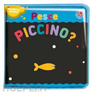 baruzzi agnese - pesce piccino? ediz. a colori