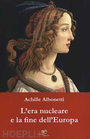 albonetti achille - l'era nucleare e la fine dell'europa