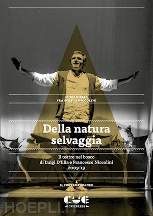 d'elia luigi; niccolini francesco - della natura selvaggia. il teatro nel bosco di luigi d'elia e francesco niccolin