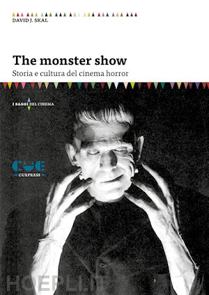 skal david j. - the monster show. storia e cultura dell'horror. nuova ediz.