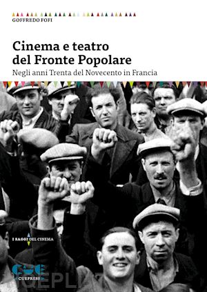 fofi goffredo - cinema e teatro del fronte popolare. negli anni trenta del novecento in francia