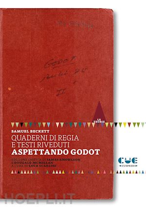 beckett samuel; knowlson j. (curatore); macmillan d. (curatore); scarlini l. (curatore) - quaderni di regia e testi riveduti. aspettando godot