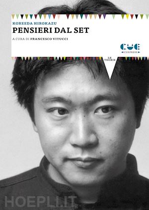 koreeda hirokazu; vitucci f. (curatore) - pensieri dal set