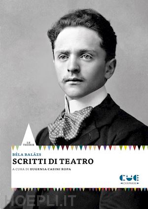 balazs bela; casini ropa e. (curatore) - scritti di teatro