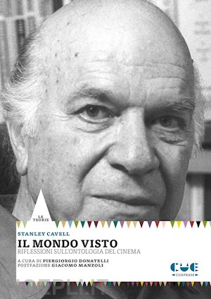 cavell stanley; donatelli p. (curatore) - il mondo visto. riflessioni sull'ontologia del cinema