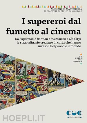 mastandrea alessandro - supereroi dal fumetto al cinema. da superman e batman a watchmen e sin city: le