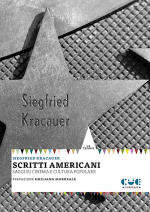 kracauer siegfried - scritti americani. saggi su cinema e cultura popolare