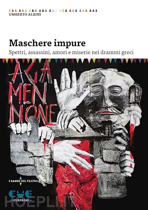 albini umberto - maschere impure. spettri, assassini, amori e miserie nei drammi greci