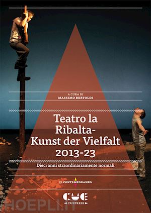 bertoldi massimo - teatro la ribalta-kunst der vielfalt 2013-23. dieci anni straordinariamente normali