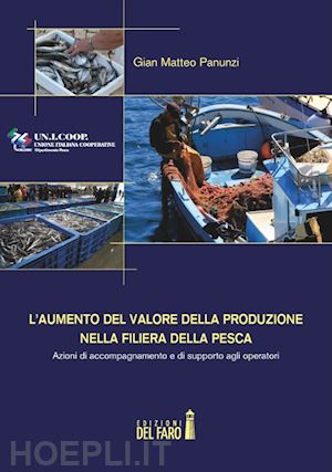 panunzi gian matteo - l'aumento del valore della produzione nella filiera della pesca. azioni di accompagnamento e di supporto agli operatori