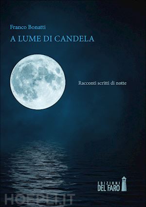 bonatti franco - a lume di candela. racconti scritti di notte