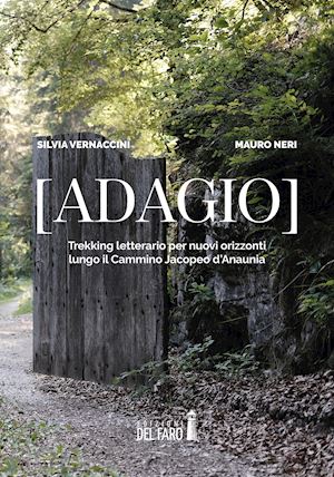 vernaccini silvia; neri mauro - adagio. trekking letterario per nuovi orizzonti lungo il cammino jacopeo d'ana