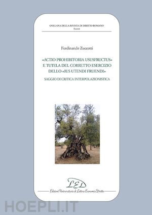 zuccotti ferdinando - actio prohibitoria ususfructus e tutela del corretto esercizio dello ius utendi