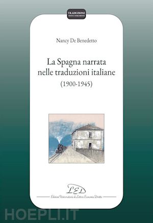 de benedetto nancy - la spagna narrata nelle traduzioni italiane (1900-1945)