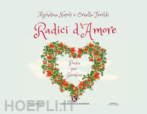 napoli michelina; feroldi ornella - radici d'amore. poesia per bambini