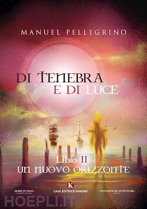 pellegrino manuel - di tenebra e di luce. vol. 2: un nuovo orizzonte