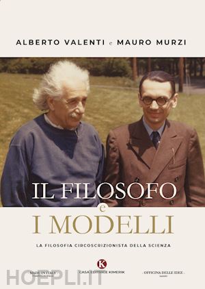 murzi mauro; valenti alberto - il filosofo e i modelli. la filosofia circoscrizionista della scienza