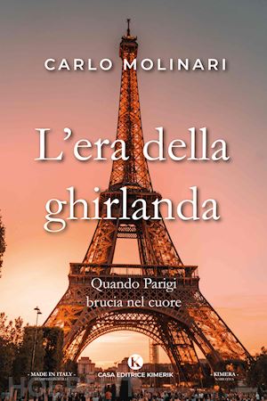 molinari carlo - l'era della ghirlanda. quando parigi brucia nel cuore