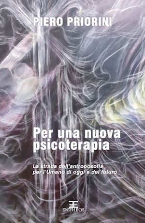 priorini piero - per una nuova psicoterapia. la strada dell'antroposofia per l'umano di oggi e de