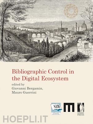 bergamin g. (curatore); guerrini m. (curatore) - bibliographic control in the digital ecosystem