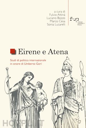 attinà f.(curatore); bozzo l.(curatore); cesa m.(curatore) - eirene e atena. studi di politica internazionale in onore di umberto gori