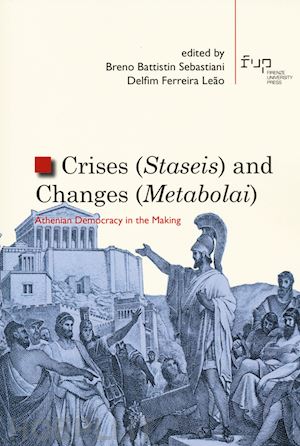 battistin sebastiani b.(curatore); leão d. f.(curatore) - crises (staseis) and changes (metabolai). athenian democracy in the making