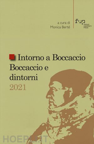 berté m.(curatore) - intorno a boccaccio/boccaccio e dintorni 2021. atti del seminario internazionale di studi (certaldo alta, casa di giovanni boccaccio, 9-10 settembre 2021)