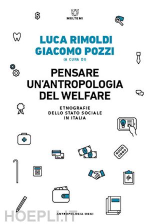 pozzi giacomo (curatore); rimoldi luca (curatore) - pensare un'antropologia del welfare