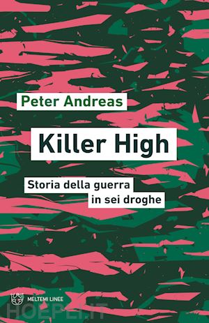 andreas peter - killer high. storia della guerra in sei droghe