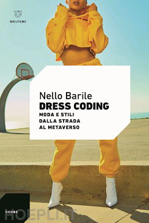 barile nello - dress coding. moda e stili dalla strada al metaverso