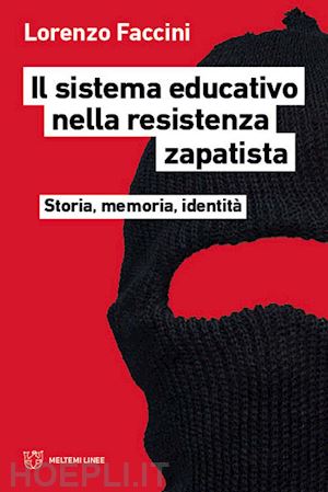 faccini lorenzo - il sistema educativo nella resistenza zapatista. storia, memoria, identita'