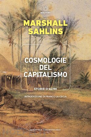 sahlins marshall - cosmologie del capitalismo. storie d'altri