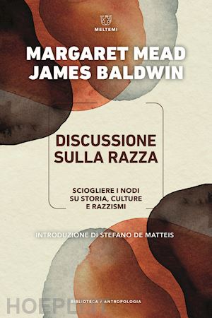 mead margaret; baldwin james - discussione sulla razza