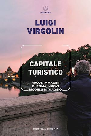 virgolin luigi - capitale turistico. nuove immagini di roma, nuovi modelli di viaggio