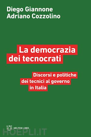 giannone diego; cozzolino adriano - democrazia dei tecnocrati. discorsi e politiche dei tecnici al governo in italia