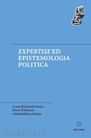 aa.vv.; ienna gerardo (curatore); d’abramo flavio (curatore); badino massimiliano (curatore) - expertise ed epistemologia politica
